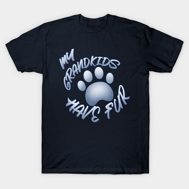 My Grandkids Have Fur T-Shirt by xJakkAttack